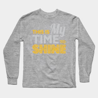 My Time To Shine Long Sleeve T-Shirt